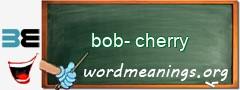 WordMeaning blackboard for bob-cherry